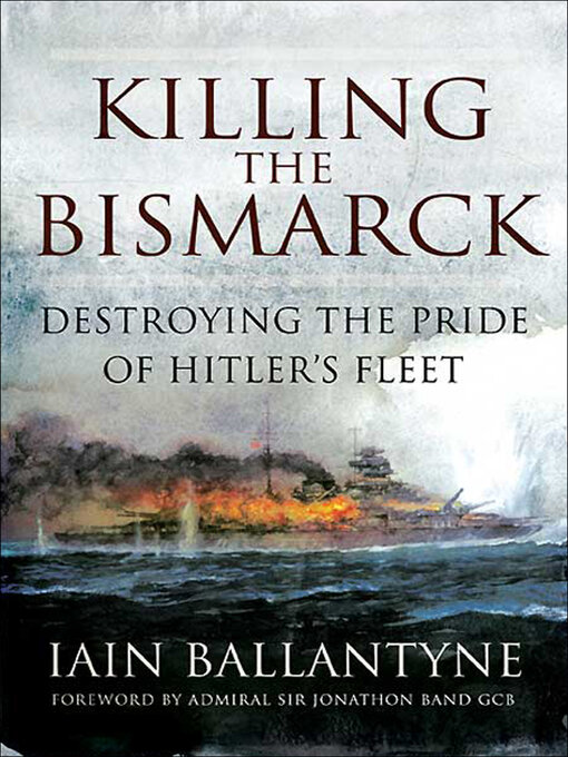 Title details for Killing the Bismarck by Iain Ballantyne - Available